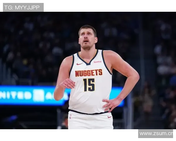 约基奇再创历史第31次助攻15中锋合计仅14次彰显其独特地位